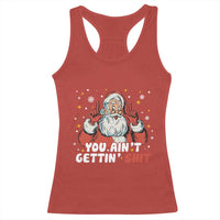 You Aint Getting Shit Christmas Santa Racerback Tank Top Funny Dirty Xmas Adult Humor - Wonder Print Shop