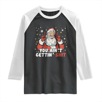 You Aint Getting Shit Christmas Santa Raglan Shirt Funny Dirty Xmas Adult Humor - Wonder Print Shop