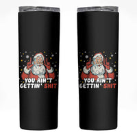 You Aint Getting Shit Christmas Santa Skinny Tumbler Funny Dirty Xmas Adult Humor - Wonder Print Shop