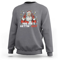 You Aint Getting Shit Christmas Santa Sweatshirt Funny Dirty Xmas Adult Humor - Wonder Print Shop