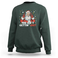 You Aint Getting Shit Christmas Santa Sweatshirt Funny Dirty Xmas Adult Humor - Wonder Print Shop