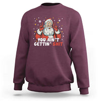You Aint Getting Shit Christmas Santa Sweatshirt Funny Dirty Xmas Adult Humor - Wonder Print Shop