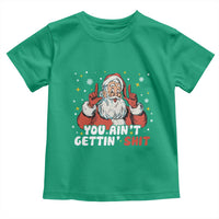 You Aint Getting Shit Christmas Santa Toddler T Shirt Funny Dirty Xmas Adult Humor - Wonder Print Shop