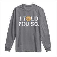 Funny I Told You So Bitcoin Long Sleeve Shirt BTC Crypto Cryptocurrency Trader