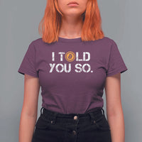 Funny I Told You So Bitcoin T Shirt For Women BTC Crypto Cryptocurrency Trader - Wonder Print Shop