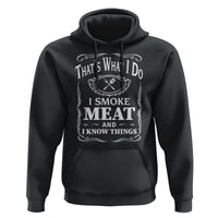Funny Grilling BBQ Hoodie That's What I Do I Smoke Meat And I Know Things Father's Day