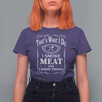 Funny Grilling BBQ T Shirt For Women That's What I Do I Smoke Meat And I Know Things Father's Day - Wonder Print Shop
