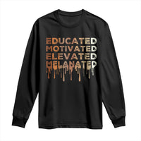 Educated Motivated Elevated Melanated Long Sleeve Shirt Black Pride Melanin
