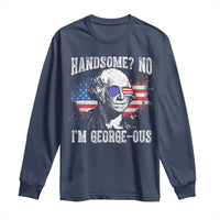 Funny George Washington Long Sleeve Shirt Handsome No I'm George-ous 4th Of July American Flag