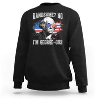 Funny George Washington Sweatshirt Handsome No I'm George-ous 4th Of July American Flag