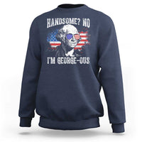 Funny George Washington Sweatshirt Handsome No I'm George-ous 4th Of July American Flag
