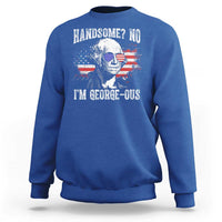 Funny George Washington Sweatshirt Handsome No I'm George-ous 4th Of July American Flag