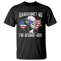 Funny George Washington T Shirt Handsome No I'm George-ous 4th Of July American Flag