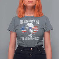 Funny George Washington T Shirt For Women Handsome No I'm George-ous 4th Of July American Flag