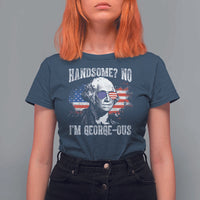 Funny George Washington T Shirt For Women Handsome No I'm George-ous 4th Of July American Flag