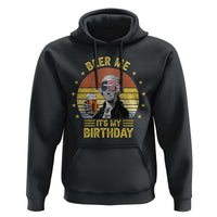 Funny George Washington's Birthday Hoodie Beer Me It's My Birthday Presidents' Day
