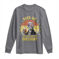 Funny George Washington's Birthday Long Sleeve Shirt Beer Me It's My Birthday Presidents' Day