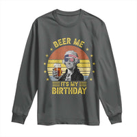 Funny George Washington's Birthday Long Sleeve Shirt Beer Me It's My Birthday Presidents' Day