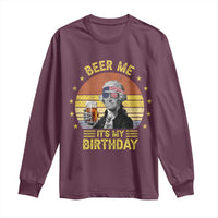 Funny George Washington's Birthday Long Sleeve Shirt Beer Me It's My Birthday Presidents' Day