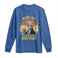 Funny George Washington's Birthday Long Sleeve Shirt Beer Me It's My Birthday Presidents' Day