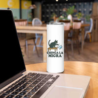 Chinga La Migra Skinny Tumbler Funny Immigration Rights Cat Political