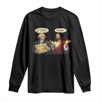 Funny Its Like They Didnt Listen At All Bro Same Meme Long Sleeve Shirt