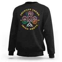 American Grown With Irish Roots Sweatshirt Irish American Shamrock