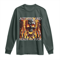 Funny Autistic And Ready To Fuck Long Sleeve Shirt Fire Skeleton Autism Humor Joke