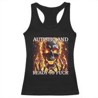 Funny Autistic And Ready To Fuck Racerback Tank Top Fire Skeleton Autism Humor Joke