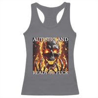 Funny Autistic And Ready To Fuck Racerback Tank Top Fire Skeleton Autism Humor Joke