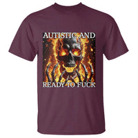 Funny Autistic And Ready To Fuck T Shirt Fire Skeleton Autism Humor Joke