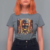 Funny Autistic And Ready To Fuck T Shirt For Women Fire Skeleton Autism Humor Joke