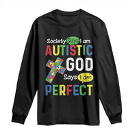 Society Says I Am Autistic God Says I Am Perfect Long Sleeve Shirt Autism Awareness