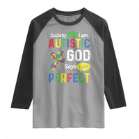 Society Says I Am Autistic God Says I Am Perfect Raglan Shirt Autism Awareness
