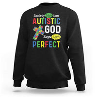 Society Says I Am Autistic God Says I Am Perfect Sweatshirt Autism Awareness