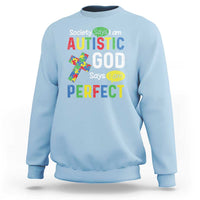 Society Says I Am Autistic God Says I Am Perfect Sweatshirt Autism Awareness