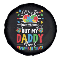 I May Be Non Verbal But My Daddy Ain't Remember That Spare Tire Cover Autism Awareness Dad
