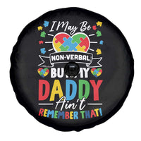 I May Be Non Verbal But My Daddy Ain't Remember That Spare Tire Cover Autism Awareness Dad