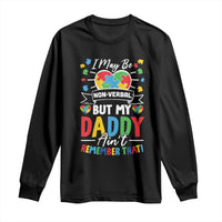 I May Be Non Verbal But My Daddy Ain't Remember That Long Sleeve Shirt Autism Awareness Dad