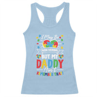 I May Be Non Verbal But My Daddy Ain't Remember That Racerback Tank Top Autism Awareness Dad