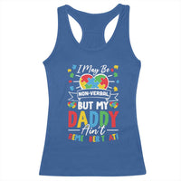 I May Be Non Verbal But My Daddy Ain't Remember That Racerback Tank Top Autism Awareness Dad