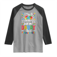 I May Be Non Verbal But My Daddy Ain't Remember That Raglan Shirt Autism Awareness Dad