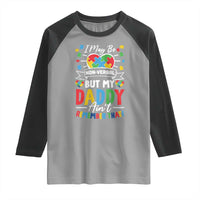 I May Be Non Verbal But My Daddy Ain't Remember That Raglan Shirt Autism Awareness Dad