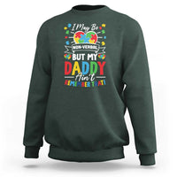 I May Be Non Verbal But My Daddy Ain't Remember That Sweatshirt Autism Awareness Dad