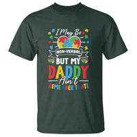 I May Be Non Verbal But My Daddy Ain't Remember That T Shirt Autism Awareness Dad