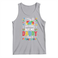 I May Be Non Verbal But My Daddy Ain't Remember That Tank Top Autism Awareness Dad