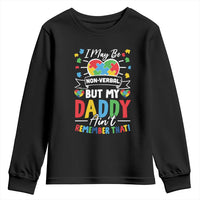 I May Be Non Verbal But My Daddy Ain't Remember That Youth Sweatshirt Autism Awareness Dad