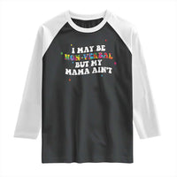 Funny Autism Awareness Mom Raglan Shirt I May Be Non Verbal But My Mama Ain't