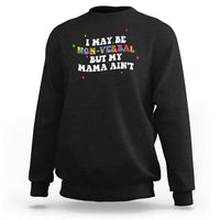 Funny Autism Awareness Mom Sweatshirt I May Be Non Verbal But My Mama Ain't