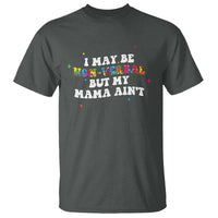 Funny Autism Awareness Mom T Shirt I May Be Non Verbal But My Mama Ain't